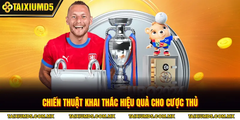 Chiến thuật khai thác hiệu quả cho cược thủ