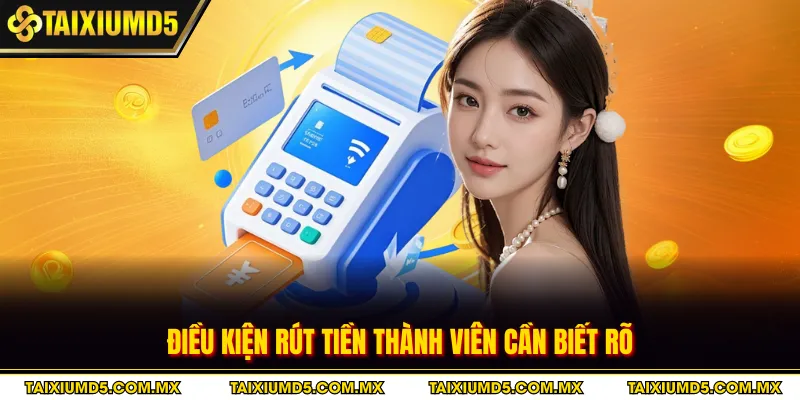 Điều kiện rút tiền thành viên cần biết rõ