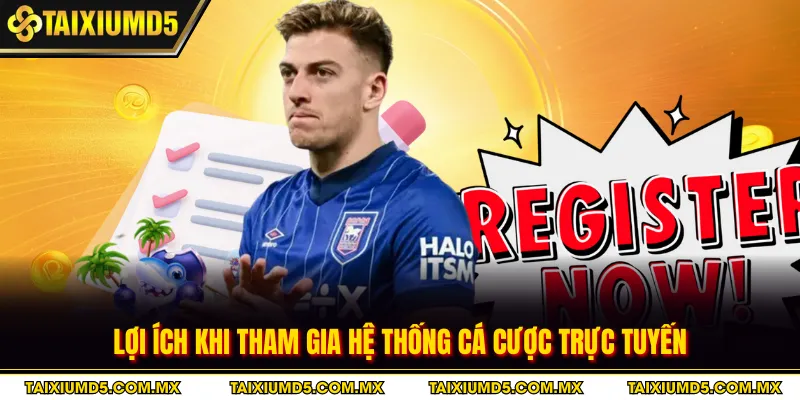 Lợi ích khi tham gia hệ thống cá cược trực tuyến