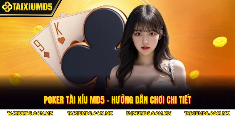 Poker Tài Xỉu MD5 - Hướng Dẫn Chơi Chi Tiết