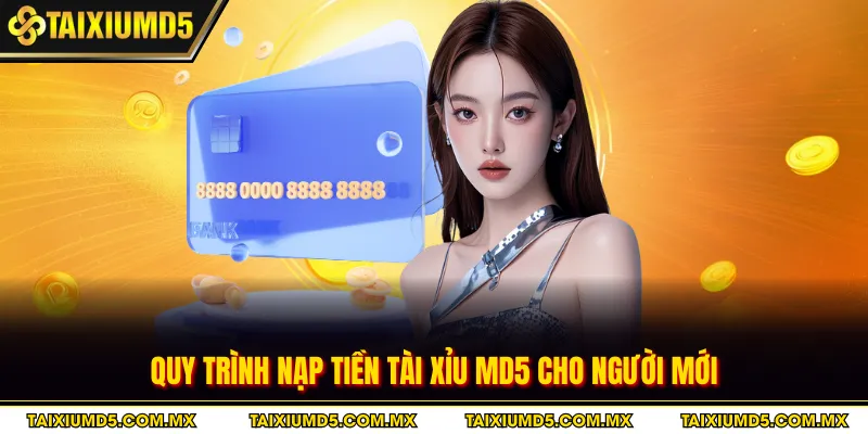 Quy trình nạp tiền tài xỉu MD5 cho người mới